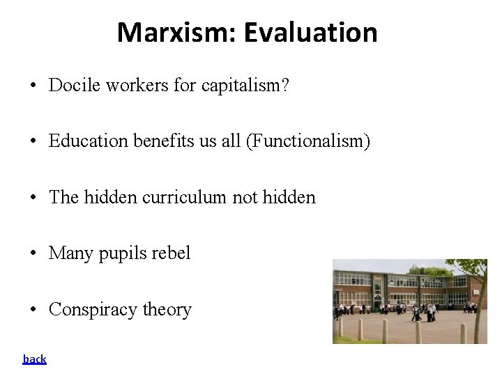 Marxism: Evaluation • Docile workers for capitalism? • Education benefits us all (Functionalism) •