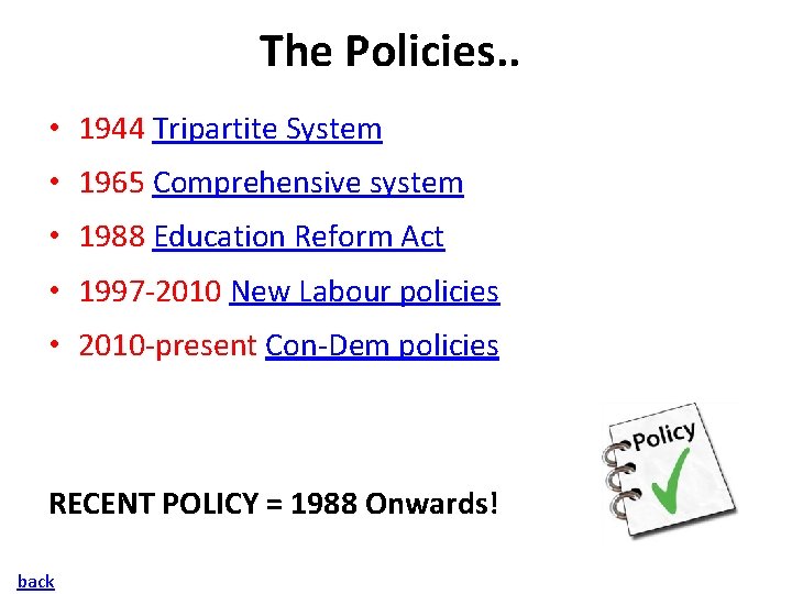 The Policies. . • 1944 Tripartite System • 1965 Comprehensive system • 1988 Education