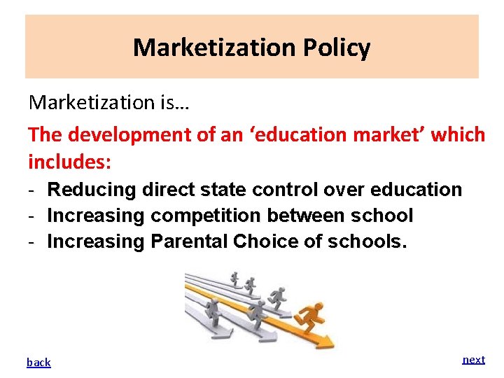 Marketization Policy Marketization is… The development of an ‘education market’ which includes: - Reducing