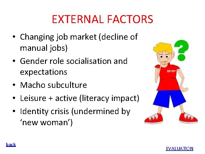 EXTERNAL FACTORS • Changing job market (decline of manual jobs) • Gender role socialisation