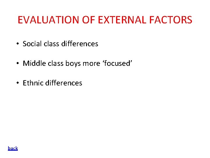 EVALUATION OF EXTERNAL FACTORS • Social class differences • Middle class boys more ‘focused’