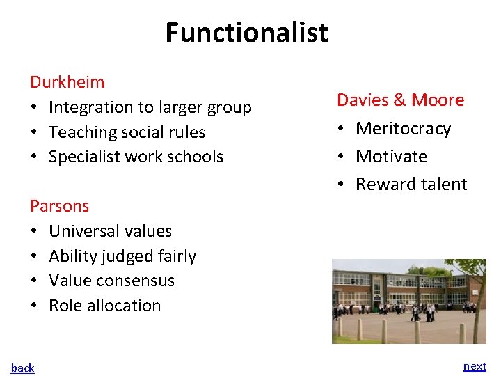 Functionalist Durkheim • Integration to larger group • Teaching social rules • Specialist work