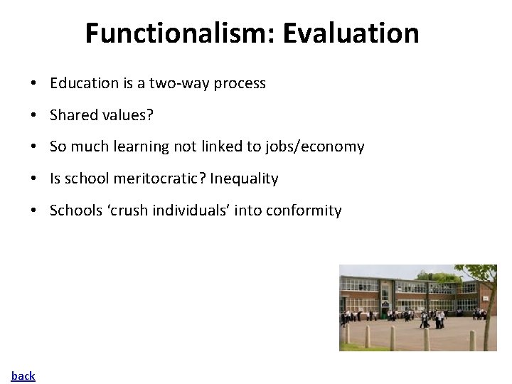 Functionalism: Evaluation • Education is a two-way process • Shared values? • So much