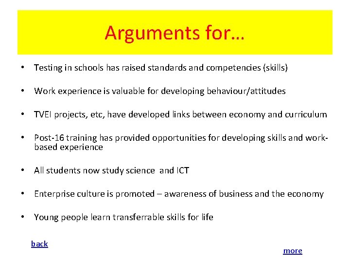 Arguments for… • Testing in schools has raised standards and competencies (skills) • Work