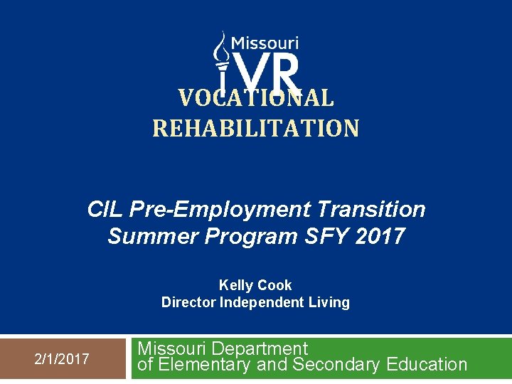 VOCATIONAL REHABILITATION CIL Pre-Employment Transition Summer Program SFY 2017 Kelly Cook Director Independent Living