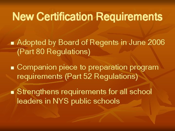 New Certification Requirements n n n Adopted by Board of Regents in June 2006