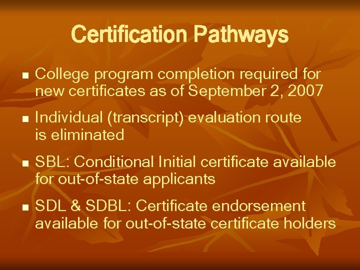 Certification Pathways n n College program completion required for new certificates as of September