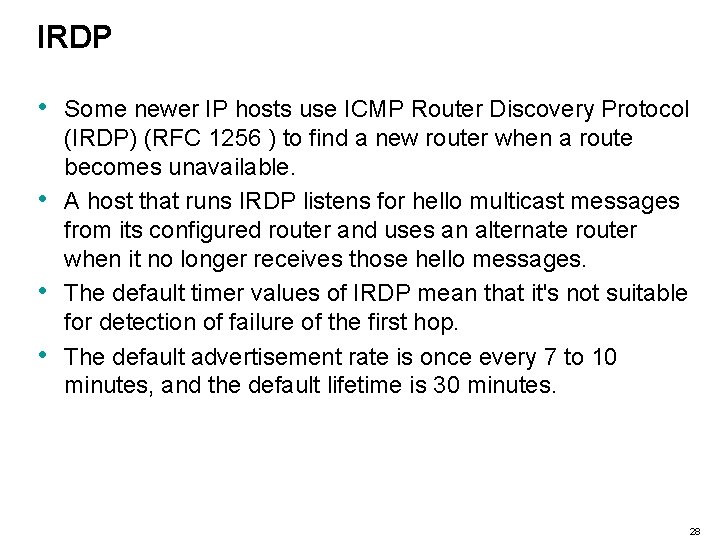 IRDP • • Some newer IP hosts use ICMP Router Discovery Protocol (IRDP) (RFC