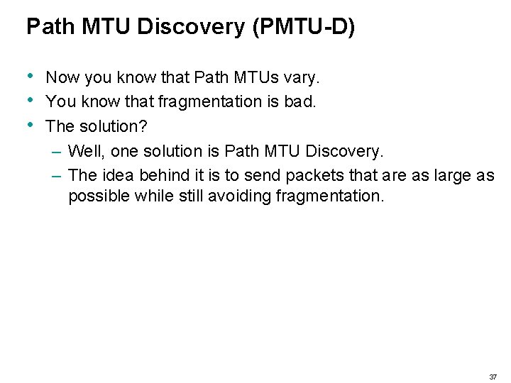 Path MTU Discovery (PMTU-D) • • • Now you know that Path MTUs vary.