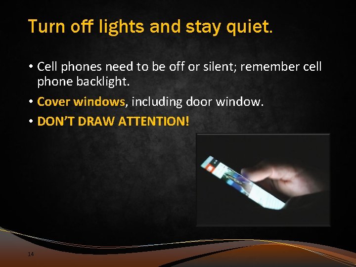 Turn off lights and stay quiet. • Cell phones need to be off or