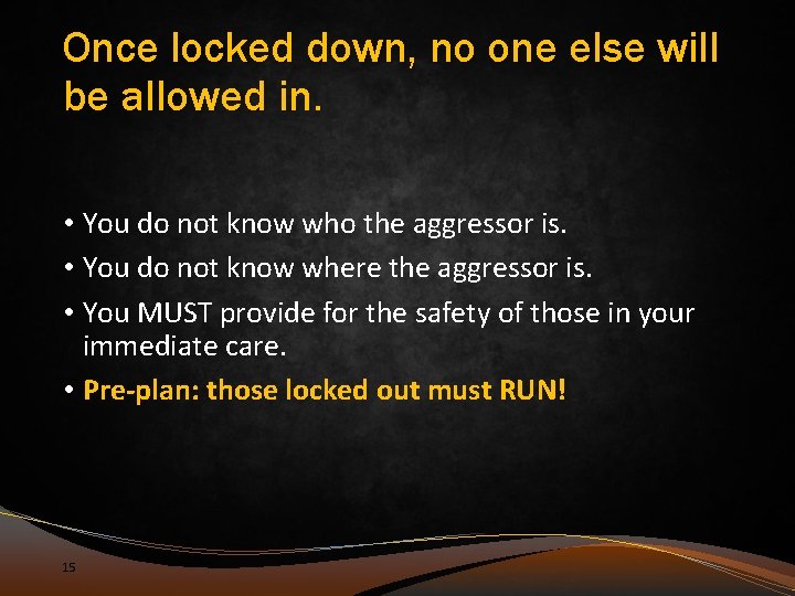 Once locked down, no one else will be allowed in. • You do not