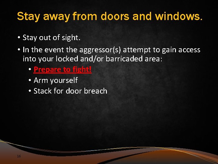 Stay away from doors and windows. • Stay out of sight. • In the