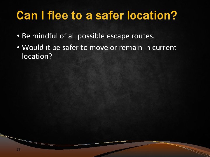 Can I flee to a safer location? • Be mindful of all possible escape