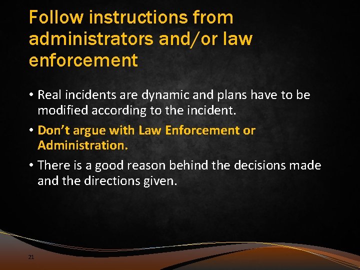 Follow instructions from administrators and/or law enforcement • Real incidents are dynamic and plans