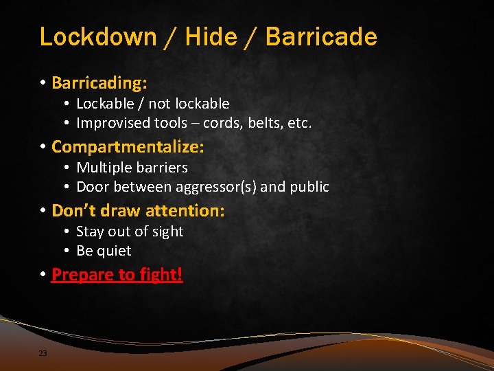 Lockdown / Hide / Barricade • Barricading: • Lockable / not lockable • Improvised