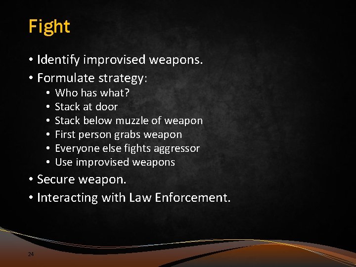 Fight • Identify improvised weapons. • Formulate strategy: • • • Who has what?