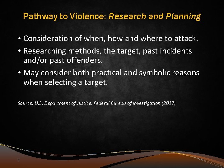 Pathway to Violence: Research and Planning • Consideration of when, how and where to