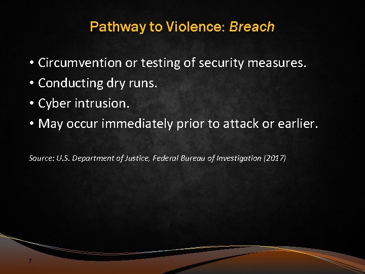 Pathway to Violence: Breach • Circumvention or testing of security measures. • Conducting dry
