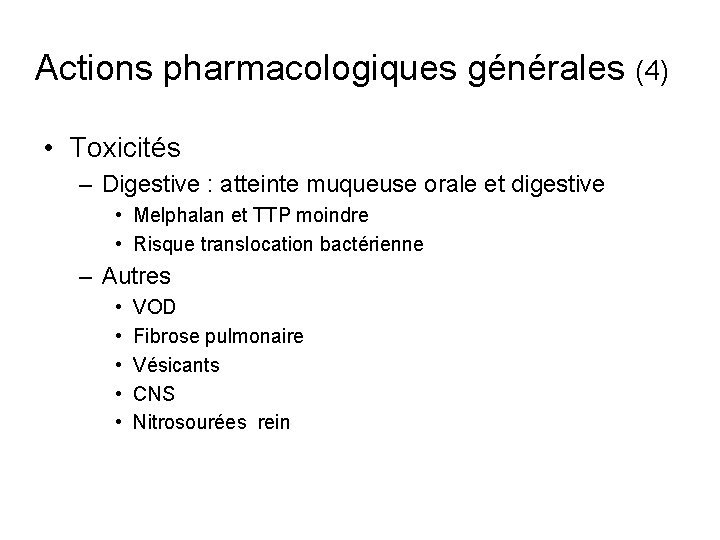 Actions pharmacologiques générales (4) • Toxicités – Digestive : atteinte muqueuse orale et digestive