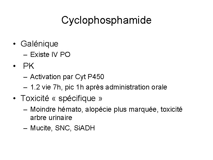 Cyclophosphamide • Galénique – Existe IV PO • PK – Activation par Cyt P