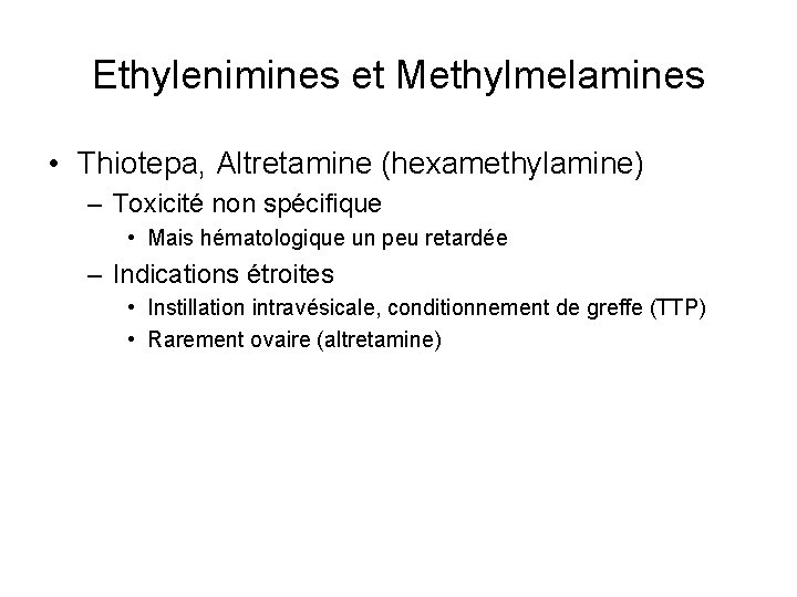 Ethylenimines et Methylmelamines • Thiotepa, Altretamine (hexamethylamine) – Toxicité non spécifique • Mais hématologique