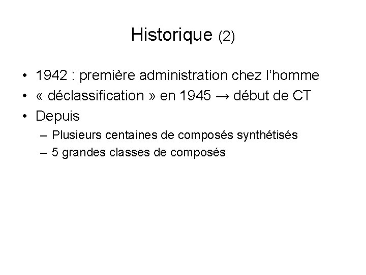 Historique (2) • 1942 : première administration chez l’homme • « déclassification » en