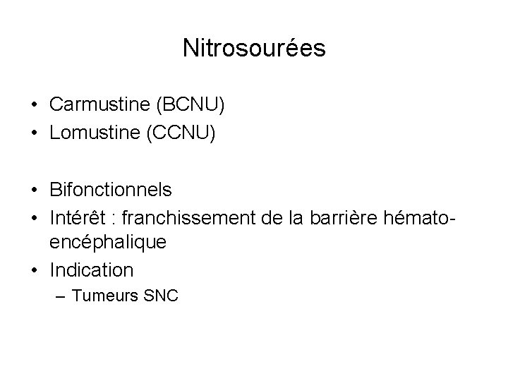 Nitrosourées • Carmustine (BCNU) • Lomustine (CCNU) • Bifonctionnels • Intérêt : franchissement de