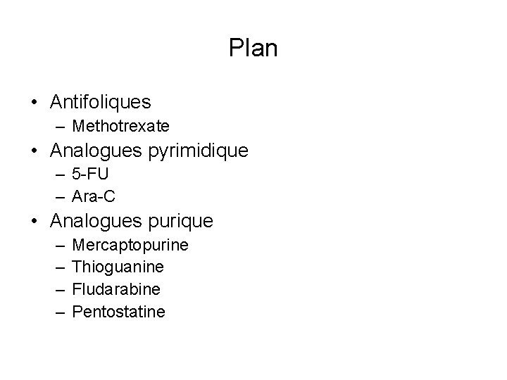 Plan • Antifoliques – Methotrexate • Analogues pyrimidique – 5 -FU – Ara-C •