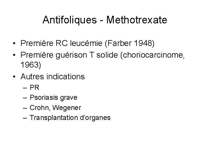 Antifoliques - Methotrexate • Première RC leucémie (Farber 1948) • Première guérison T solide