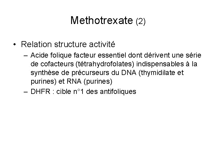 Methotrexate (2) • Relation structure activité – Acide folique facteur essentiel dont dérivent une