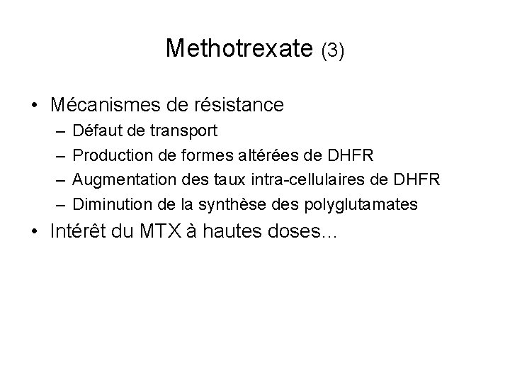 Methotrexate (3) • Mécanismes de résistance – – Défaut de transport Production de formes