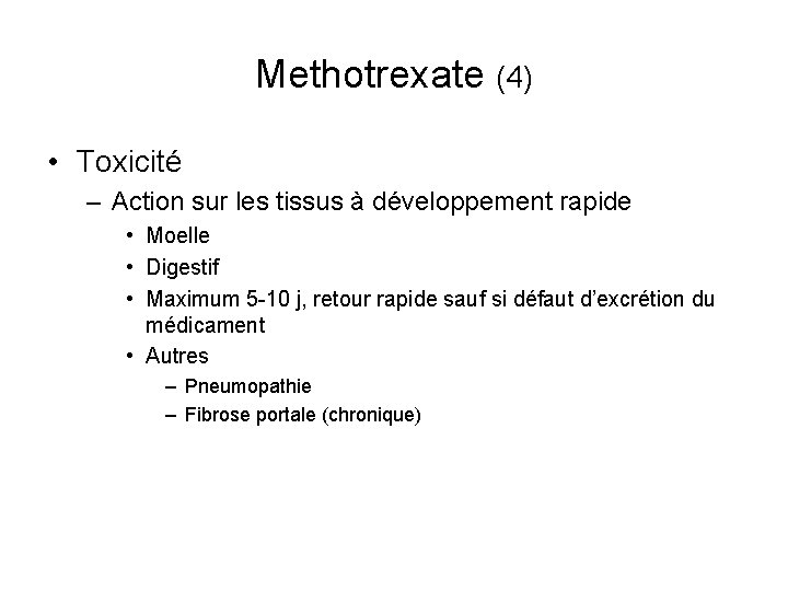 Methotrexate (4) • Toxicité – Action sur les tissus à développement rapide • Moelle