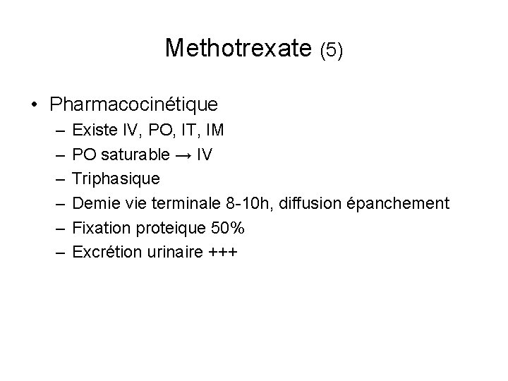 Methotrexate (5) • Pharmacocinétique – – – Existe IV, PO, IT, IM PO saturable