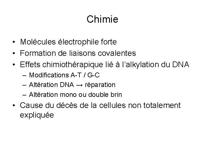 Chimie • Molécules électrophile forte • Formation de liaisons covalentes • Effets chimiothérapique lié