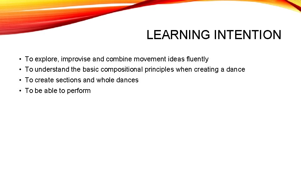 LEARNING INTENTION • To explore, improvise and combine movement ideas fluently • To understand