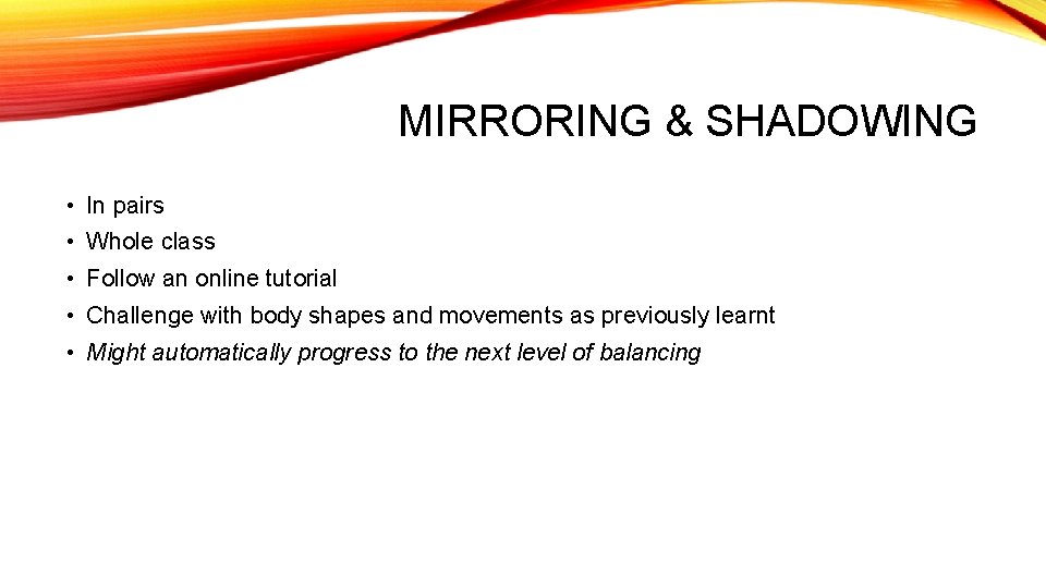 MIRRORING & SHADOWING • In pairs • Whole class • Follow an online tutorial