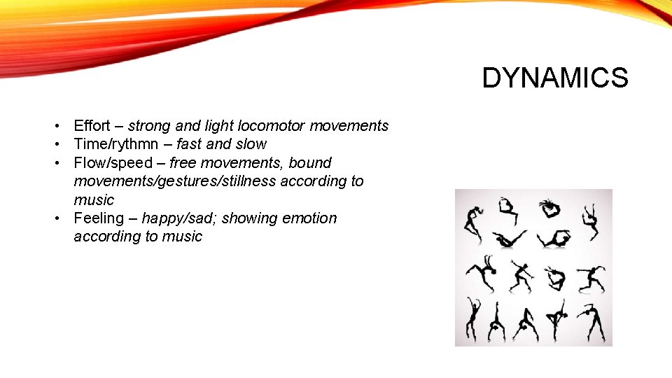 DYNAMICS • Effort – strong and light locomotor movements • Time/rythmn – fast and