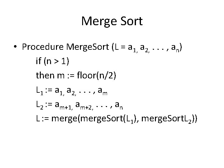 Merge Sort • Procedure Merge. Sort (L = a 1, a 2, . .