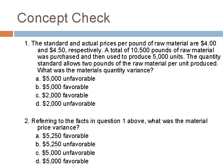 Concept Check 1. The standard and actual prices per pound of raw material are
