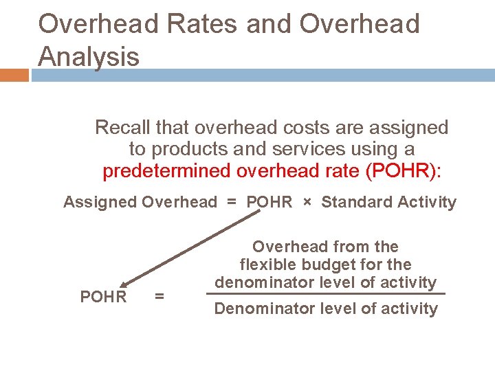 Overhead Rates and Overhead Analysis Recall that overhead costs are assigned to products and