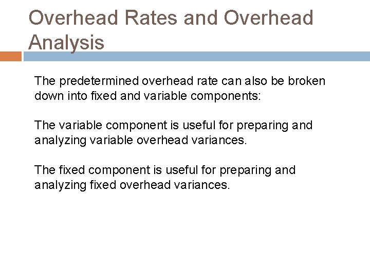 Overhead Rates and Overhead Analysis The predetermined overhead rate can also be broken down