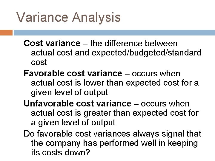 Variance Analysis Cost variance – the difference between actual cost and expected/budgeted/standard cost Favorable