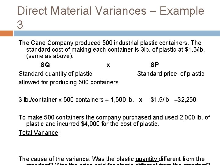 Direct Material Variances – Example 3 The Cane Company produced 500 industrial plastic containers.