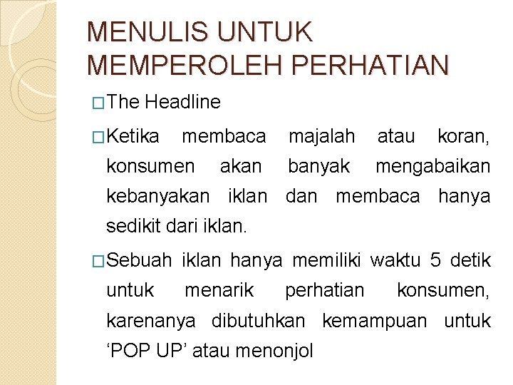 MENULIS UNTUK MEMPEROLEH PERHATIAN �The Headline �Ketika membaca konsumen akan majalah atau koran, banyak