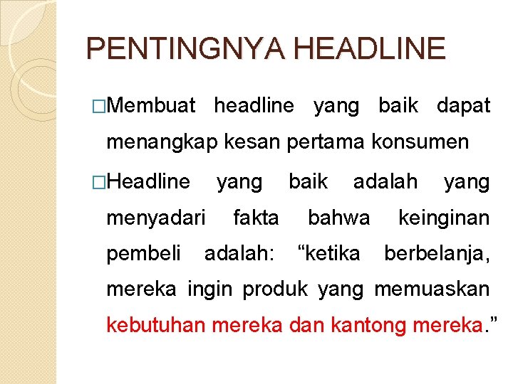 PENTINGNYA HEADLINE �Membuat headline yang baik dapat menangkap kesan pertama konsumen �Headline yang menyadari