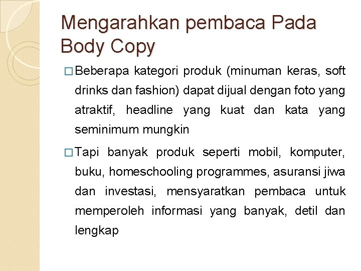 Mengarahkan pembaca Pada Body Copy � Beberapa kategori produk (minuman keras, soft drinks dan