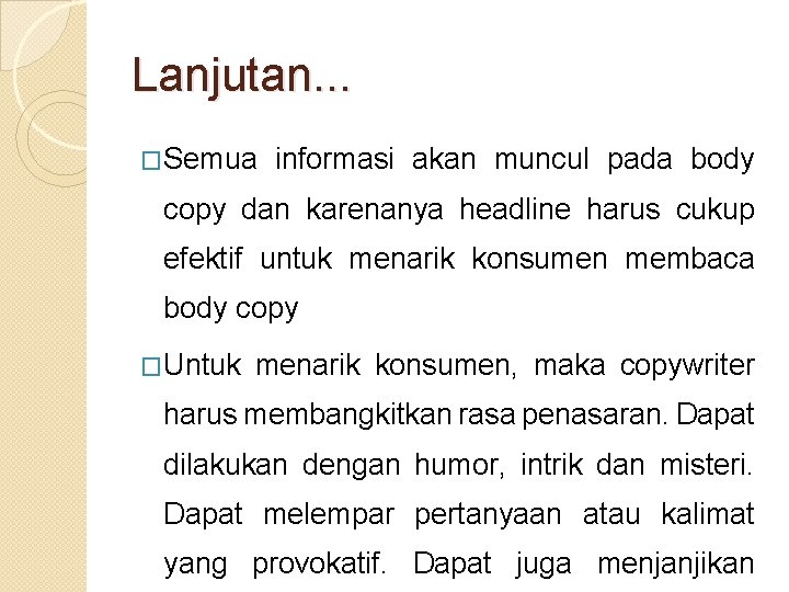 Lanjutan. . . �Semua informasi akan muncul pada body copy dan karenanya headline harus