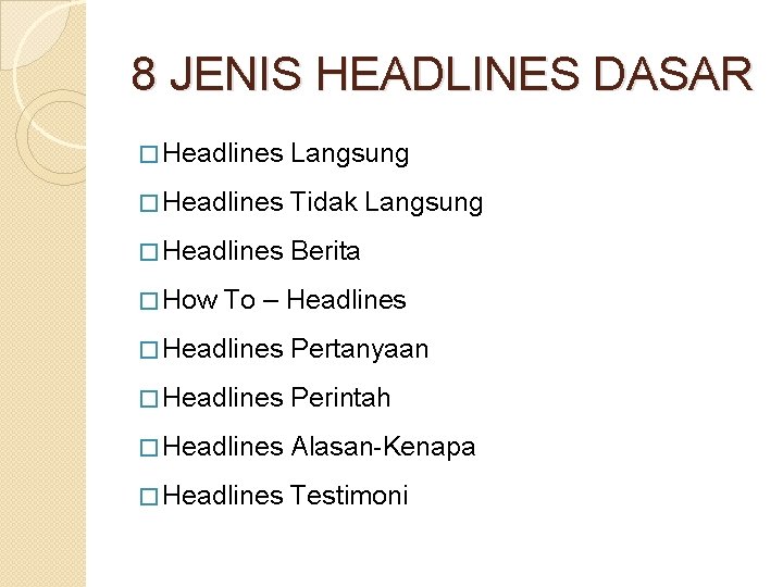 8 JENIS HEADLINES DASAR � Headlines Langsung � Headlines Tidak Langsung � Headlines Berita