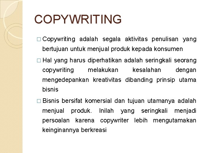 COPYWRITING � Copywriting adalah segala aktivitas penulisan yang bertujuan untuk menjual produk kepada konsumen