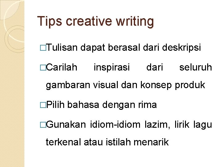 Tips creative writing �Tulisan dapat berasal dari deskripsi �Carilah inspirasi dari seluruh gambaran visual